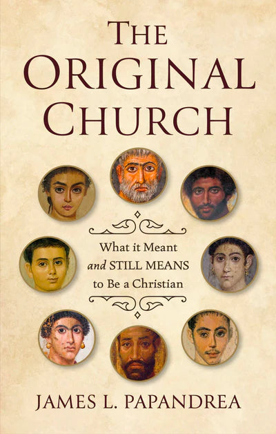 The Original Church: What it Meant—and Still Means—to Be a Christian