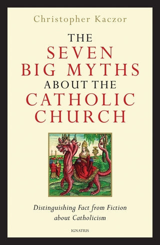The Seven Big Myths about the Catholic Church: Distinguishing Fact from Fiction about Catholicism - (HC)