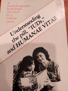 Understanding the pill, "IUDs", and HUMANAE VITAE (booklet)