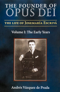 The Founder of Opus Dei, Volume I - The Early Years (HC)