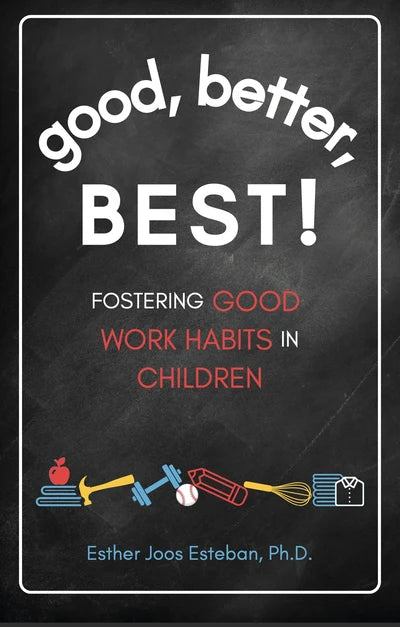 Good, Better, Best! Fostering Good Work Habits in Children