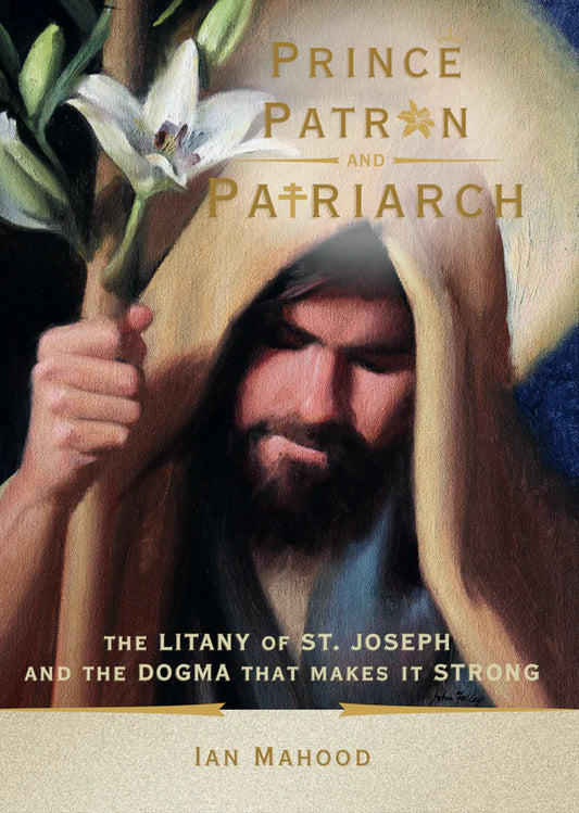 Prince, Patron, and Patriarch: The Litany of St. Joseph and the Dogma That Makes It Strong