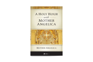 A Holy Hour with Mother Angelica