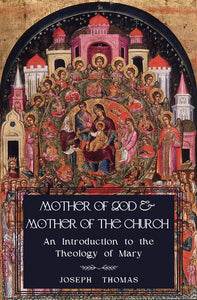 Mother of God and Mother of the Church: An Introduction to the Theology of Mary