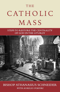 The Catholic Mass  - Steps to Restore the Centrality of God in the Liturgy (HC)