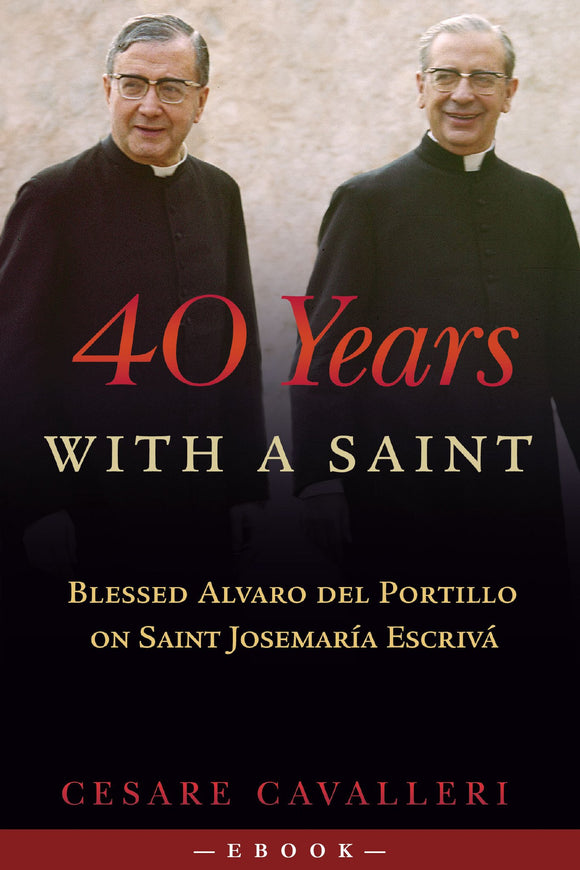 40 Years With a Saint: Blessed Alvaro del Portillio - Scepter Publishers