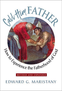 Call Him Father: How to Experience the Fatherhood of God - Scepter Publishers