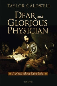 Dear and Glorious Physician  A Novel about Saint Luke
