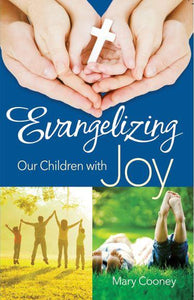 Evangelizing Our Children with Joy - Scepter Publishers