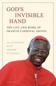 God's Invisible Hand   The Life and Work of Francis Cardinal Arinze