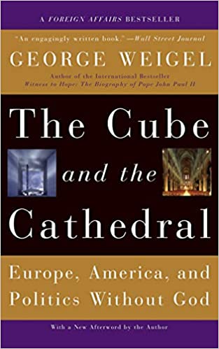 the Cube and the Cathedral: Europe, America, and Politics Without God