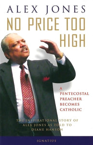 No Price Too High: A Pentecostal Preacher Becomes Catholic