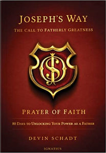 Joseph's Way: The Call to Fatherly Greatness: Prayer of Faith: 80 Days to Unlocking Your Power As a Father