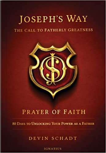 Joseph's Way: The Call to Fatherly Greatness: Prayer of Faith: 80 Days to Unlocking Your Power As a Father