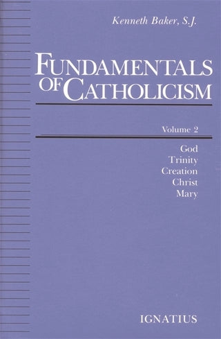 Fundamentals of Catholicism, Vol. 2  God, Trinity, Creation, Christ, Mary