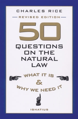 50 Questions on The Natural Law        What It Is and Why We Need It