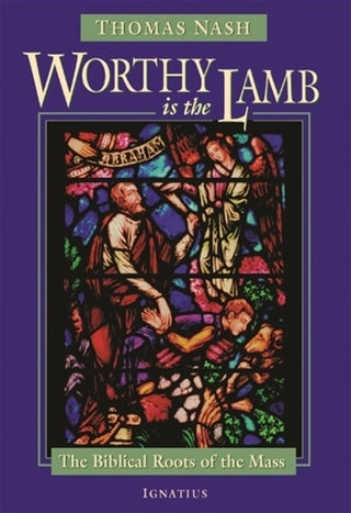 Worthy Is the Lamb: The Biblical Story of the Mass