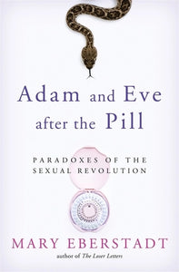Adam and Eve After the Pill     Paradoxes of the Sexual Revolution   - hardcover