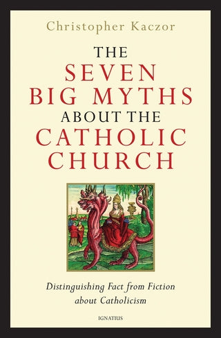The Seven Big Myths about the Catholic Church: Distinguishing Fact from Fiction about Catholicism  - (HC)