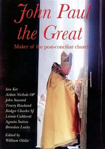 John Paul the Great:  Maker of the Post-Conciliar Church  (HC)
