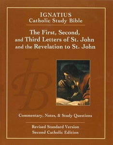 Ignatius Catholic Study Bible  The First, Second and Third letters of St. John and the Revelation to John