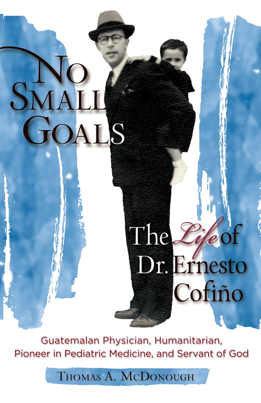 No Small Goals: The Life of Dr. Ernesto Cofiño - Scepter Publishers