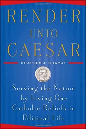 Render Unto Caesar: Serving the Nation by Living Our Catholic Beliefs in Political Life  (HC)