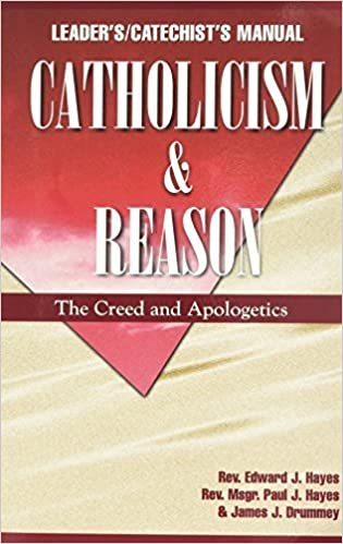 Catholicism & Reason: The Creed and Apologetics - Leader's/Catechist's Manual