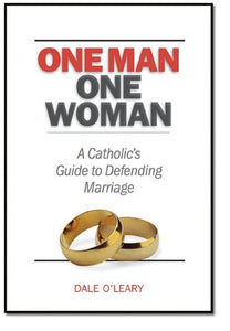 One Man One Woman: A Catholics Guide to Defending Marriage