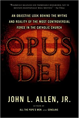 Opus Dei: An Objective Look Behind the Myths and Reality of the Most Controversial Force in the Catholic Church  - PB