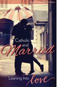 Catholic and Married: Leaning into Love