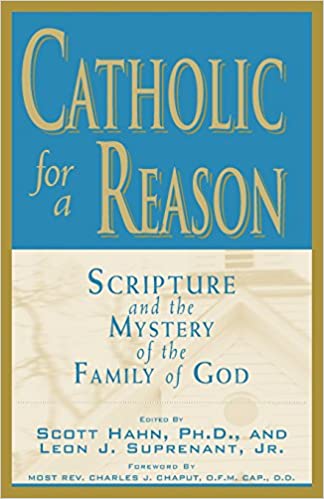 Catholic for a Reason: Scripture and the Mystery of the Family