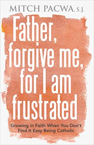 Father Forgive Me, For I am Frustrated