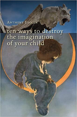 Ten Ways to Destroy The Imagination of Your Child (HC)