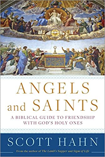 Angels and Saints: A Biblical Guide to Friendship with God's Holy Ones  (HC)