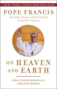 On Heaven and Earth: Pope Francis on Faith, Family, and the Church in the Twenty-First Century  (HC)