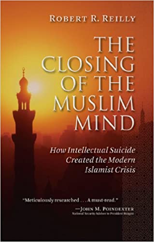 The Closing of the Muslim Mind: How Intellectual Suicide Created the Modern Islamist Crisis