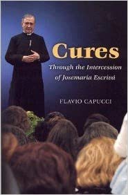 Cures: Through The Intercession Of Saint Josemaria Escriva