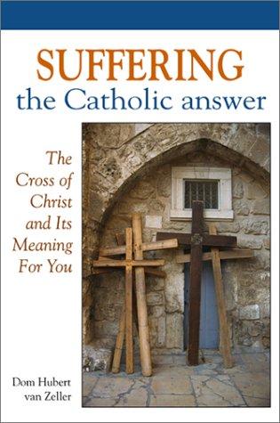 Suffering:  The Catholic Answer