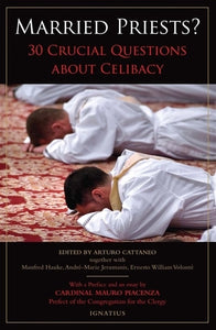 Married Priests? 30 Crucial Questions About Celibacy