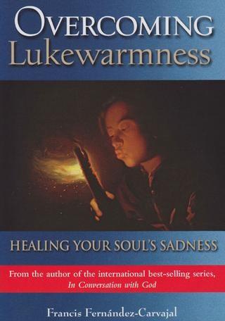 Overcoming Lukewarmness: Healing Your Soul's Sadness - Scepter Publishers