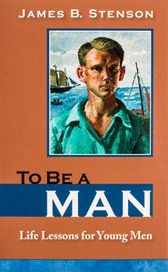 To Be a Man: Life Lessons for Young Men - Scepter Publishers