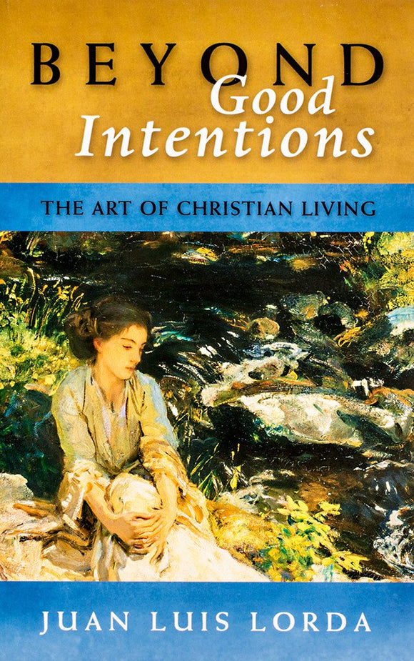 Beyond Good Intentions: The Art of Christian Living - Scepter Publishers