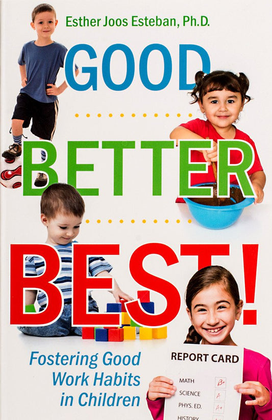 Good, Better, Best! Fostering Good Work Habits in Children - Scepter Publishers